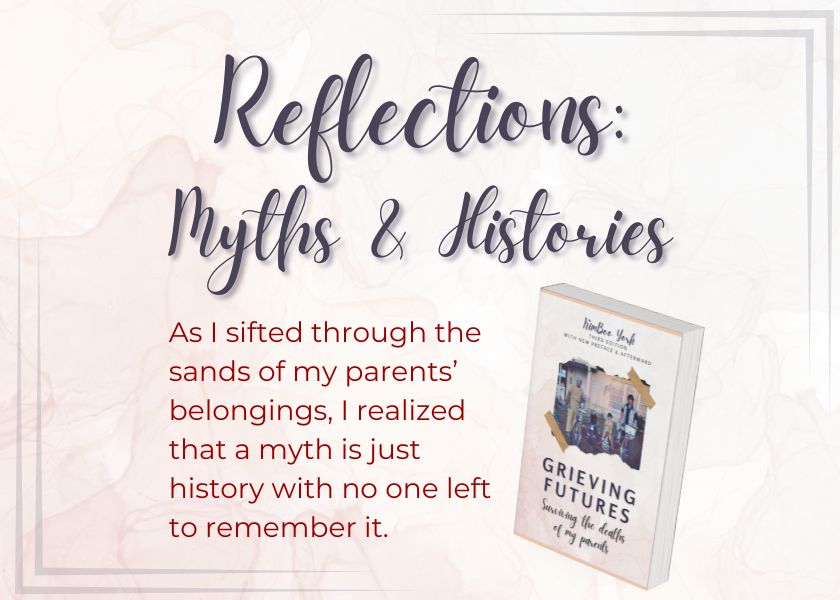 Reflections: Myths & Histories: image of cover of book with quote: "As I sifted through the sands of my parents’ belongings, I realized that a myth is just history with no one left to remember it."