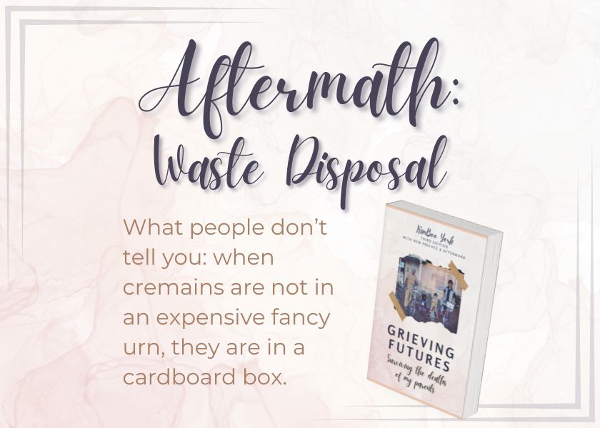 Book cover with text: Aftermath: Waste Disposal. What people don’t tell you: when cremains are not in an outrageously expensive fancy urn, they are in a cardboard box...